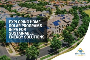 exploring-home-solar-programs-in-pa-for-sustainable-energy-solutions