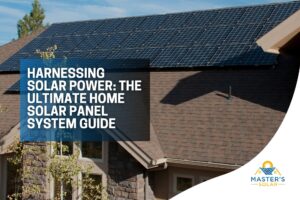 harnessing-solar-power-the-ultimate-home-solar-panel-system-guide